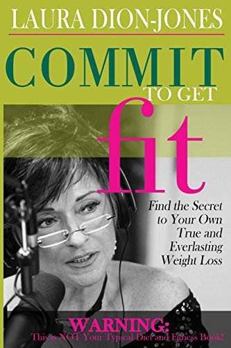 9780979491436: Commit To Get Fit: Find the Secret to Your Own True and Everlasting Weight Loss