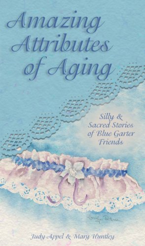 Stock image for Amazing Attributes of Aging: Silly & Sacred Stories of Blue Garter Friends for sale by Eatons Books and Crafts