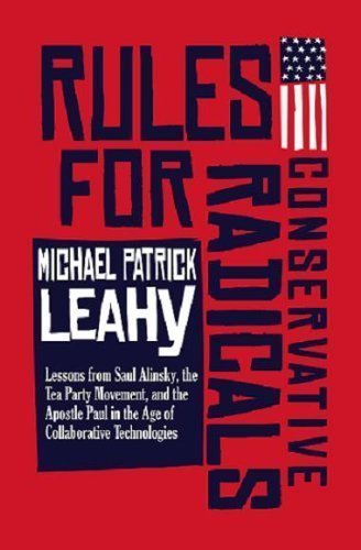 9780979497445: Rules for Conservative Radicals: Lessons from Saul Alinsky, The Tea Party Movement, and The Apostle Paul in The Age of Collaborative Technologies