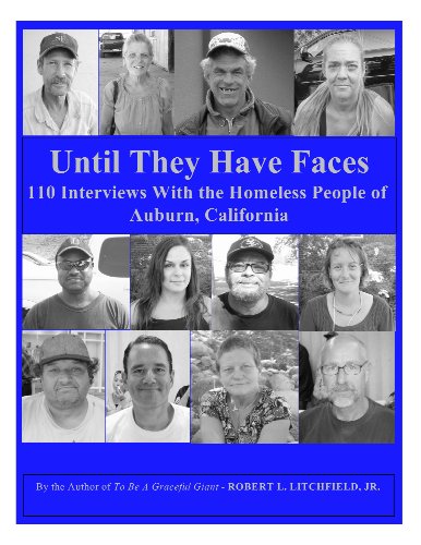 Until They Have Faces - 110 Interviews with the Homeless People of Auburn, California (9780979507908) by Robert L. Litchfield; Jr.