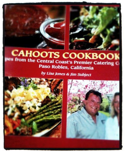 Stock image for Cahoots Cookbook (Recipes from the Central Coasts Premier Catering Company Paso Robles, California) for sale by Goodwill