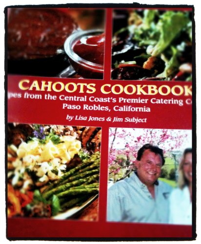 9780979508202: Cahoots Cookbook (Recipes from the Central Coast's Premier Catering Company Paso Robles, California)