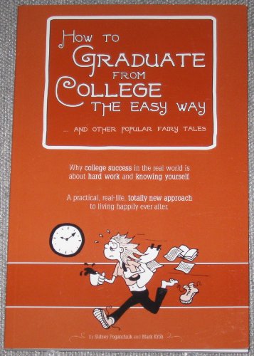Imagen de archivo de How to Graduate from College the Easy Way . and Other Popular Fairy Tales (Campus ToolKit Interactive Edition) : Why college success in the real world Is about hard work and knowing Yourself a la venta por Better World Books