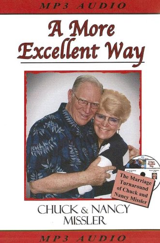 A More Excellent Way: The Marriage Turnaround of Chuck and Nancy Missler (9780979513602) by Chuck Missler