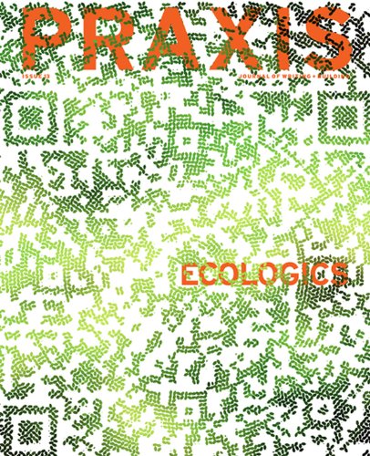 PRAXIS: Journal of Writing and Building, Issue 13: Eco-logics (9780979515934) by Ashley Schafer; Amanda Reeser Lawrence