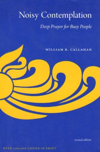Beispielbild fr Noisy Contemplation: Deep Prayer for Busy People (Revised Edition) zum Verkauf von Better World Books