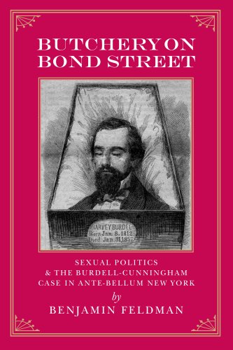Stock image for Butchery on Bond Street - Sexual Politics and The Burdell-Cunningham Case in Ante-bellum New York for sale by Willis Monie-Books, ABAA