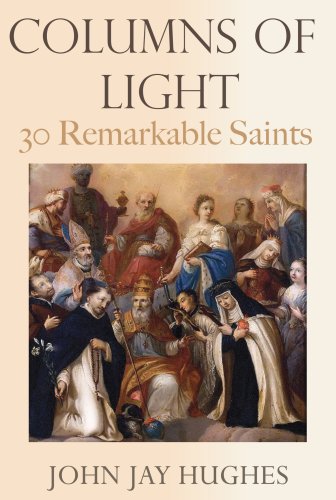 Columns of Light: 30 Remarkable Saints (9780979525506) by John Jay Hughes