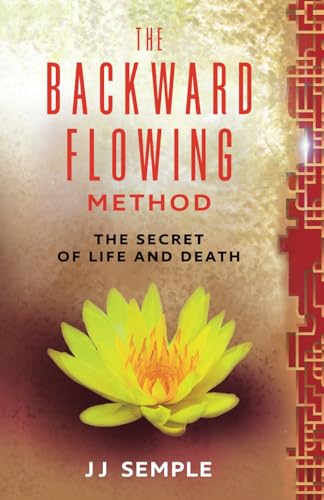 Stock image for The Backward-Flowing Method: The Secret of Life and Death for sale by SecondSale