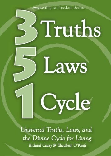 3 Truths 5 Laws 1 Cycle: Universal Truths, Laws, and the Divine Cycle for Living (9780979536205) by Casey, Richard; O'Keefe, Elizabeth