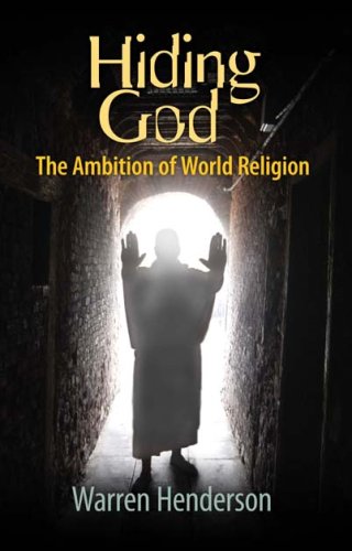 9780979538711: Hiding God - The Ambition Of World Religion