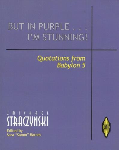 9780979539343: But in Purple... I'm Stunning! - Quotations of Babylon 5