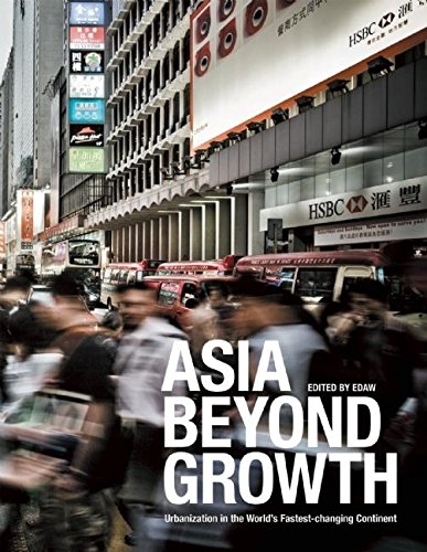 Stock image for Asia Beyond Growth : Urbanization in the World's Fastest-Changing Continent for sale by Better World Books: West