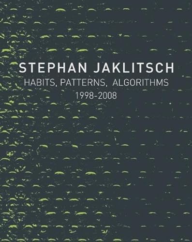 Imagen de archivo de Habits, Patterns, Algorithms, 1998-2008: Stephan Jaklitsch a la venta por Powell's Bookstores Chicago, ABAA