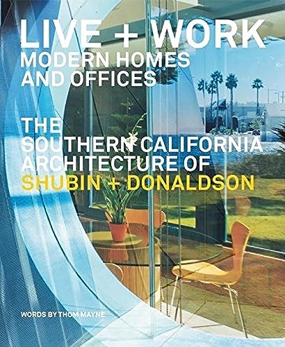 Imagen de archivo de LIVE AND WORK: MODERN HOMES AND OFFICES: THE SOUTHERN CALIFORNIA ARCHITECTURE OF SHUBIN + DONALDSON a la venta por HPB-Red