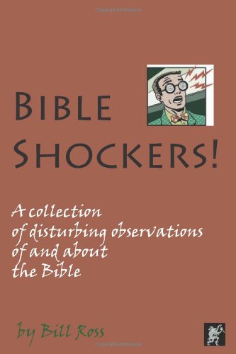 Bible Shockers!: A collection of disturbing observations of and about the Bible. (9780979543104) by Ross, Bill
