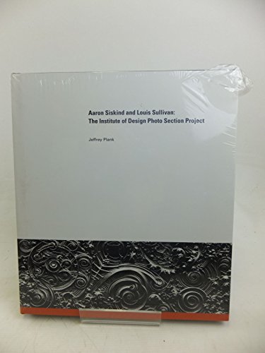 Imagen de archivo de Aaron Siskind and Louis Sullivan: The Institute of Design Photo Section Project a la venta por ThriftBooks-Atlanta