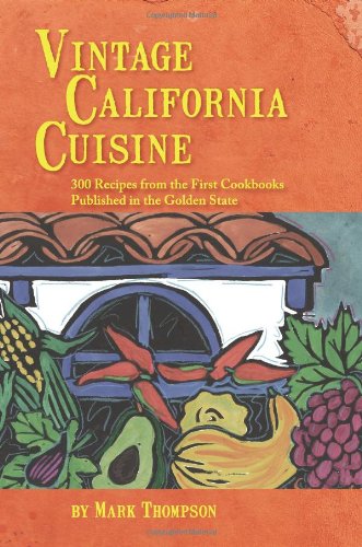 Stock image for Vintage California Cuisine: 300 Recipes From the First Cookbooks Published in the Golden State for sale by Irish Booksellers