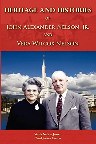 Stock image for Heritage and Histories of John Alexander Nelson and Vera Wilcox Nelson for sale by Grandisbooks
