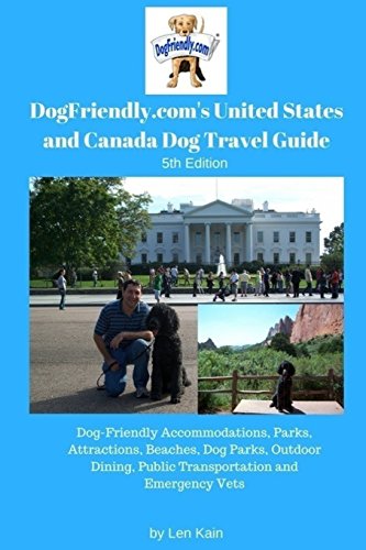 Imagen de archivo de DogFriendly.coms United States and Canada Dog Travel Guide: Dog-Friendly Accommodations, Parks, Attractions, Beaches, Dog Parks, Outdoor Dining, Public Transportation and Emergency Vets a la venta por Blue Vase Books