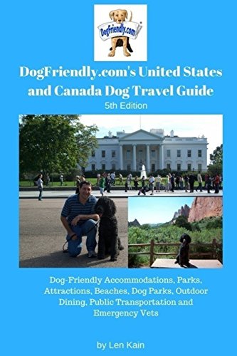 Stock image for DogFriendly.coms United States and Canada Dog Travel Guide: Dog-Friendly Accommodations, Parks, Attractions, Beaches, Dog Parks, Outdoor Dining, Public Transportation and Emergency Vets for sale by Sharehousegoods