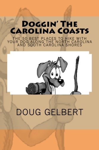 Stock image for Doggin' The Carolina Coasts: The 50 Best Places To Hike With Your Dog Along The North Carolina and South Carolina Shores (Hike With Your Dog Guidebooks) for sale by GF Books, Inc.