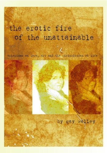 Imagen de archivo de The Erotic Fire of the Unattainable: Aphorisms on Love, Art and the Vicissitudes of Life a la venta por Books From California