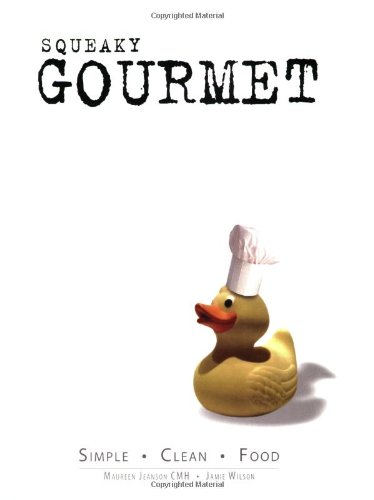Stock image for Squeaky Gourmet: Simple. Clean. Food. for sale by Goodwill of Colorado