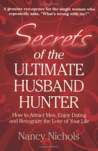 Stock image for Secrets of the Ultimate Husband Hunter: How to Attract Men, Enjoy Dating and Recognize the Love of Your Life for sale by SecondSale