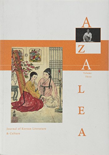 Stock image for Azalea : Journal of Korean Literature and Culture ; Volume Three [Vol. 3]: The Road to Ch'unhyang: A Reading of the Song of the Chaste Wife Ch'unhyang; Death, Eroticism, and Virtual Nationalism in the Films of Hong Sangsoo; and More for sale by Katsumi-san Co.