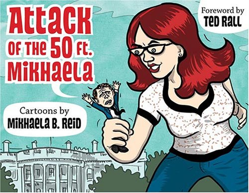 Stock image for Attack of the 50-Foot Mikhaela!: Cartoons by Mikhaela Reid, foreword by Ted Rall for sale by Heartwood Books, A.B.A.A.