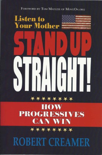 Imagen de archivo de Listen to Your Mother: Stand Up Straight: How Progressives Can Win a la venta por Wonder Book