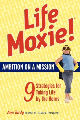 Imagen de archivo de Life Moxie! : Nine Strategies for Taking Life by the Horns a la venta por Better World Books: West