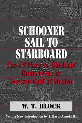 Beispielbild fr Schooner Sail to Starboard: The Us Navy Vs. Blockade Runners in the Western Gulf of Mexico zum Verkauf von Revaluation Books