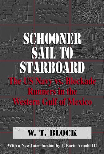 Stock image for Schooner Sail to Starboard: The US Navy vs. Blockade Runners in the Western Gulf of Mexico for sale by ISD LLC