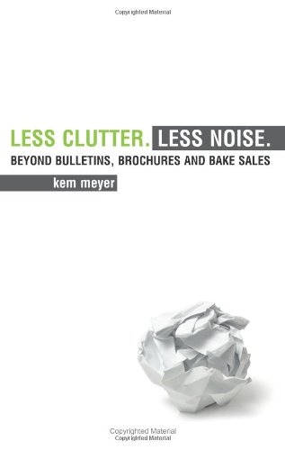 9780979589959: Less Clutter. Less Noise.: Beyond Bulletins, Brochures and Bake Sales
