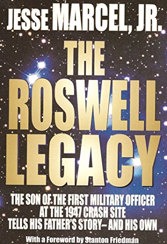 9780979591709: The Roswell Legacy: The Son of the First Military Officer at the 1947 Crash Site Tells His Father's Story - and His Own