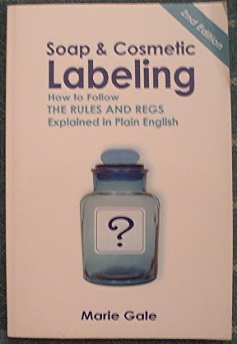 Stock image for Soap & Cosmetic Labeling - How to Follow the Rules and Regs Explained in Plain English - 2nd Edition for sale by SecondSale