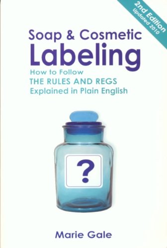 Stock image for Soap & Cosmetic Labeling: How to Follow the Rules and Regs Explained in Plain English for sale by ThriftBooks-Dallas