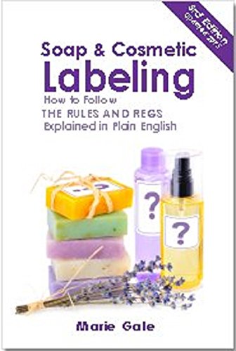 Stock image for Soap and Cosmetic Labeling: How to Follow the Rules and Regs Explained in Plain English for sale by BooksRun