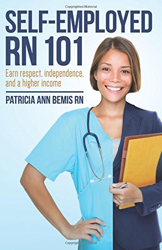 Beispielbild fr Self-Employed RN 101: Earn respect, independence, and a higher income zum Verkauf von GF Books, Inc.