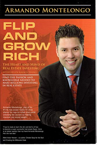 9780979596001: Flip and Grow Rich: The Heart and Mind of Real Estate Investing (The Heart and Mind of Real Estate Investing with Helen Kaiao Chang) by Armando Montelongo, Helen Kaiao Chang (2008) Paperback