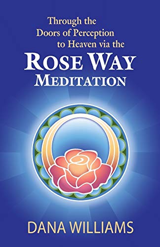 Beispielbild fr Through the Doors of Perception to Heaven via the Rose Way Meditation: Ascend the sacred chakra stairwell, develop psychic abilities, spiritual consciousness, intuition, energy channeling and healing zum Verkauf von AwesomeBooks