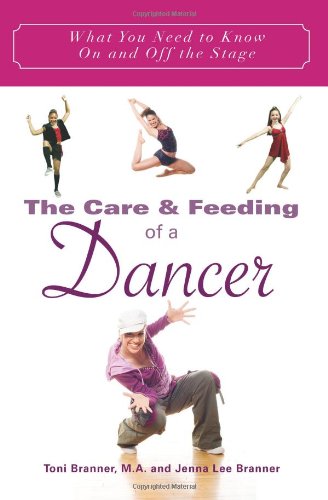 Stock image for The Care and Feeding of a Dancer : What You Need to Know on and off the Stage for sale by Better World Books: West