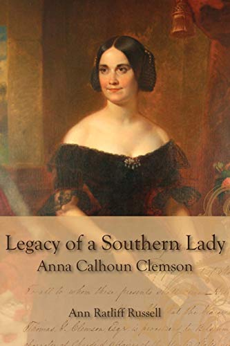 Stock image for Legacy of a Southern Lady: Anna Calhoun Clemson for sale by RIVERLEE BOOKS