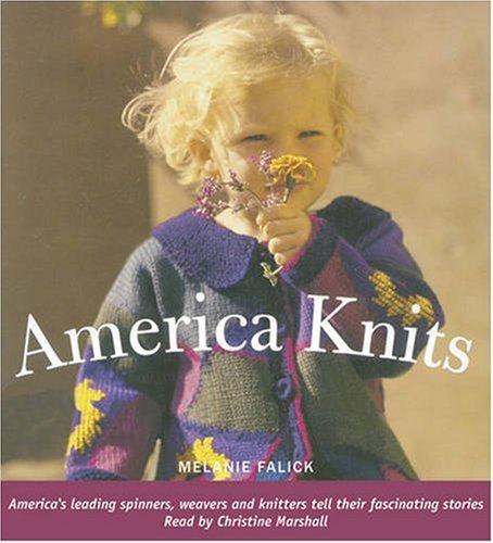 9780979607318: America Knits (audio book): America's Leading Spinners, Weavers and Knitters Tell Their Fascinating Stories