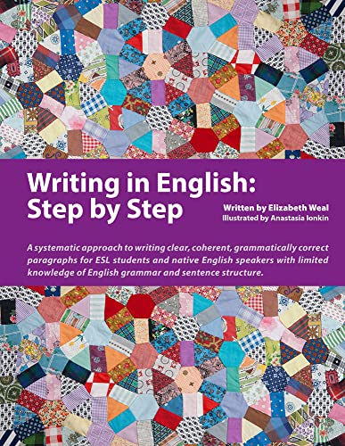 9780979612824: Writing in English: Step by Step: A Systematic Approach to Writing Clear, Coherent, Grammatically Correct Paragraphs for Esl Students and Native ... of English Grammar and Sentence Structure