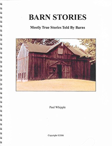 Barn Stories: Mostly True Stories Told By Barns