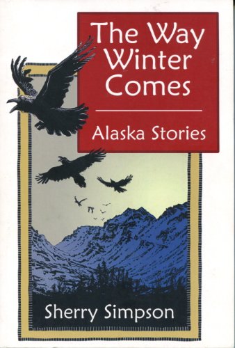 Beispielbild fr The Way Winter Comes: Alaska Stories zum Verkauf von HPB Inc.