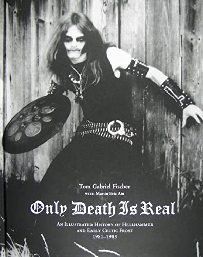 9780979616396: Only Death is Real: An Illustrated History of Hellhammer and Early Celtic Frost